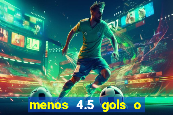 menos 4.5 gols o que significa